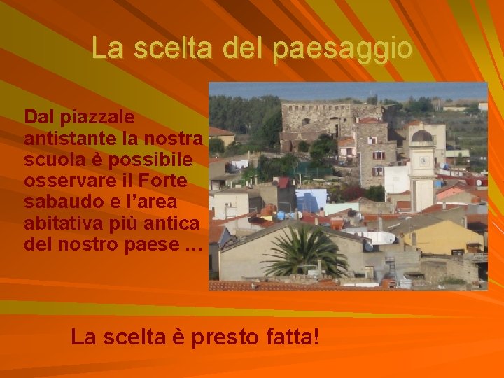 La scelta del paesaggio Dal piazzale antistante la nostra scuola è possibile osservare il La scelta del paesaggio Dal piazzale antistante la nostra scuola è possibile osservare il