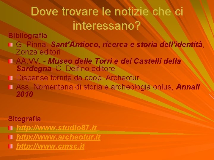 Dove trovare le notizie che ci interessano? Bibliografia G. Pinna, Sant’Antioco, ricerca e storia