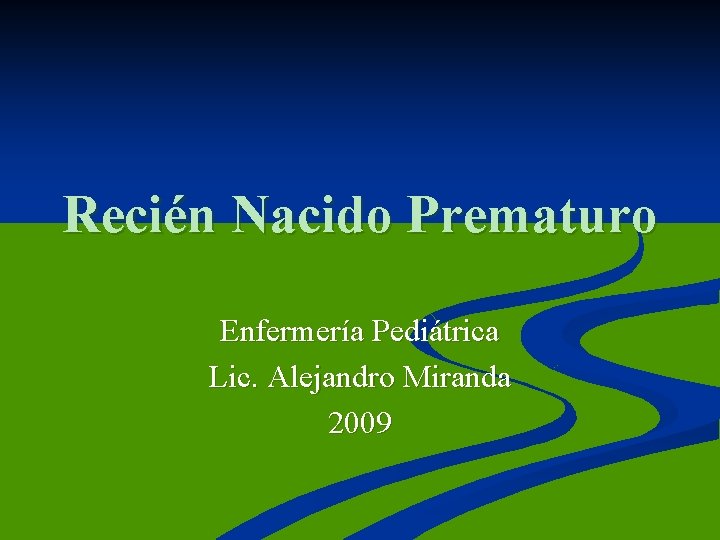 Recién Nacido Prematuro Enfermería Pediátrica Lic. Alejandro Miranda 2009 