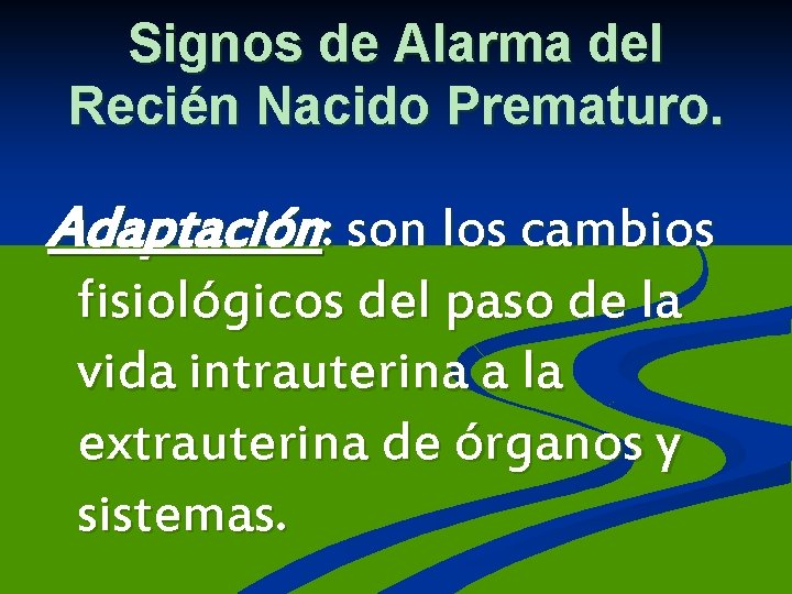 Signos de Alarma del Recién Nacido Prematuro. Adaptación: son los cambios fisiológicos del paso