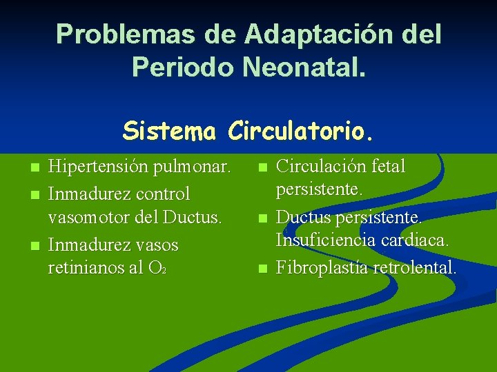 Problemas de Adaptación del Periodo Neonatal. Sistema Circulatorio. n n n Hipertensión pulmonar. Inmadurez