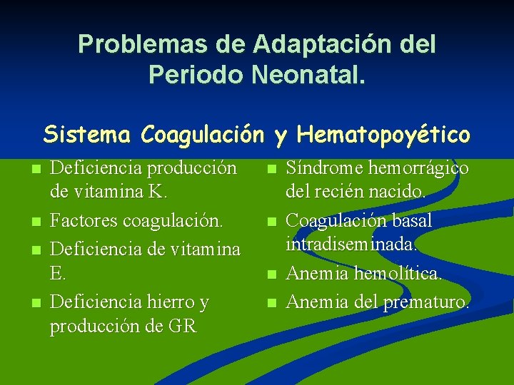 Problemas de Adaptación del Periodo Neonatal. Sistema Coagulación y Hematopoyético n n Deficiencia producción