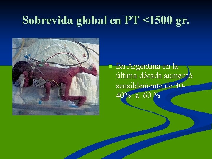 Sobrevida global en PT <1500 gr. n En Argentina en la última década aumentó