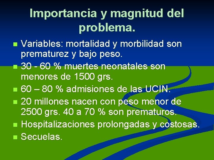 Importancia y magnitud del problema. Variables: mortalidad y morbilidad son prematurez y bajo peso.