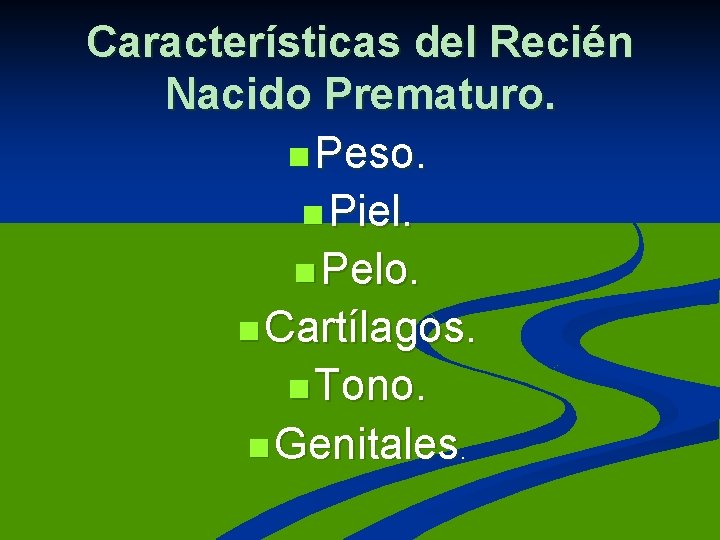 Características del Recién Nacido Prematuro. n Peso. n Piel. n Pelo. n Cartílagos. n