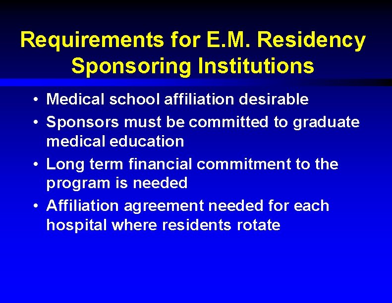 Requirements for E. M. Residency Sponsoring Institutions • Medical school affiliation desirable • Sponsors