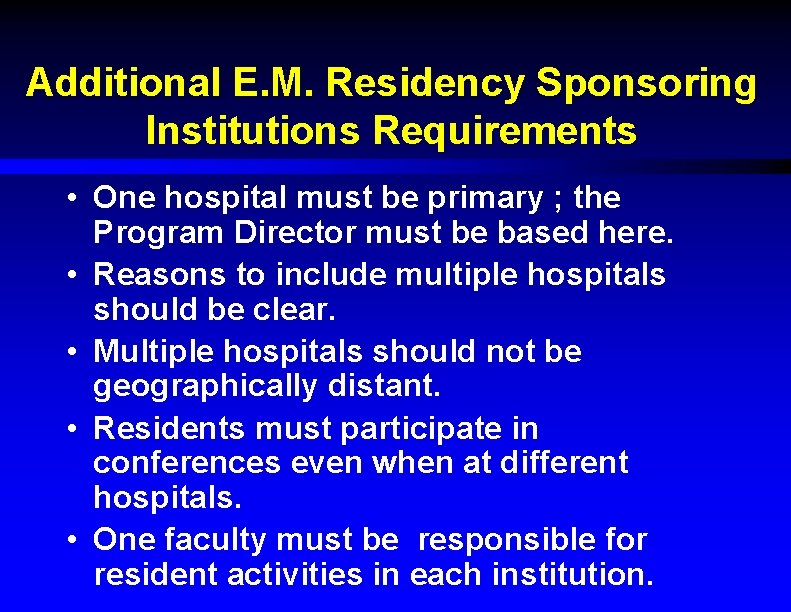 Additional E. M. Residency Sponsoring Institutions Requirements • One hospital must be primary ;