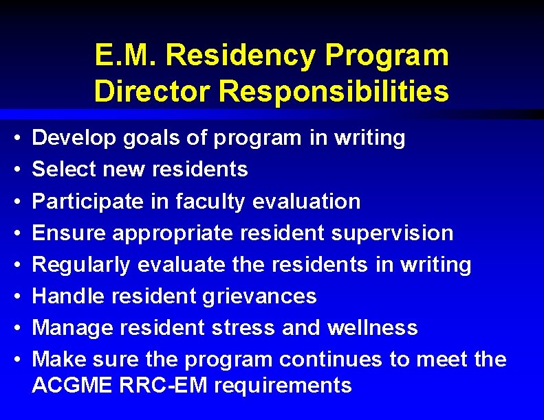 E. M. Residency Program Director Responsibilities • • Develop goals of program in writing