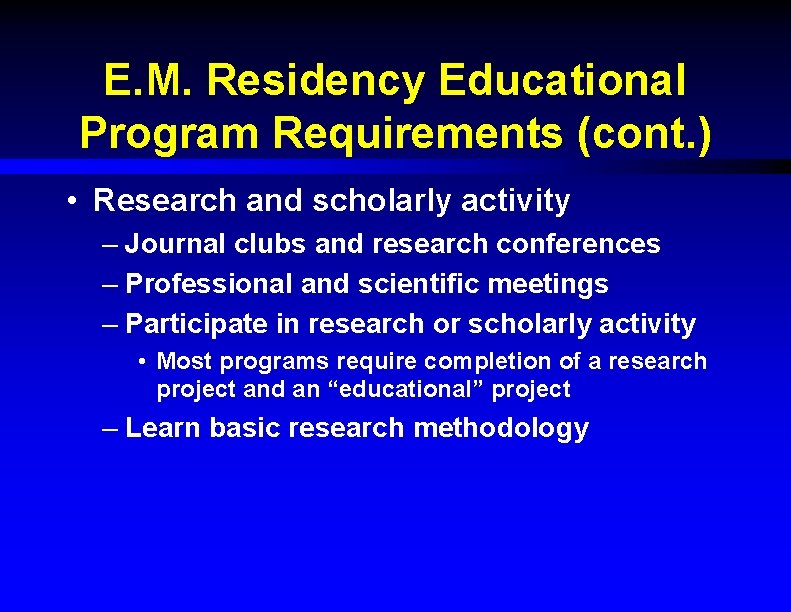 E. M. Residency Educational Program Requirements (cont. ) • Research and scholarly activity –