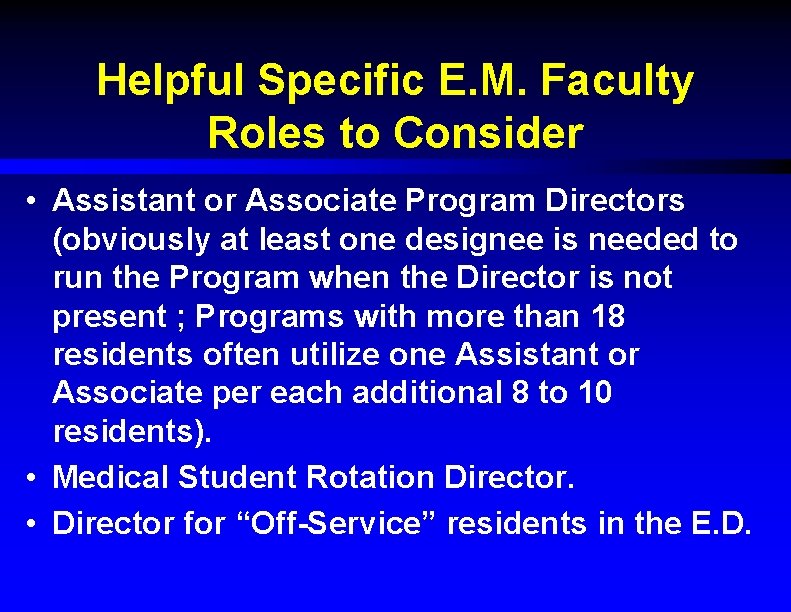 Helpful Specific E. M. Faculty Roles to Consider • Assistant or Associate Program Directors