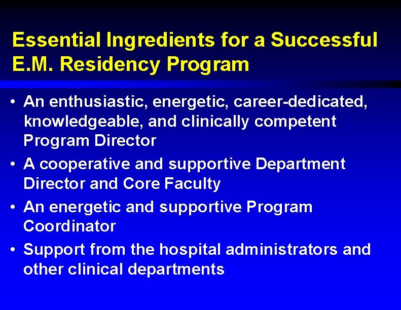 Essential Ingredients for a Successful E. M. Residency Program. • An enthusiastic, energetic, career-dedicated,