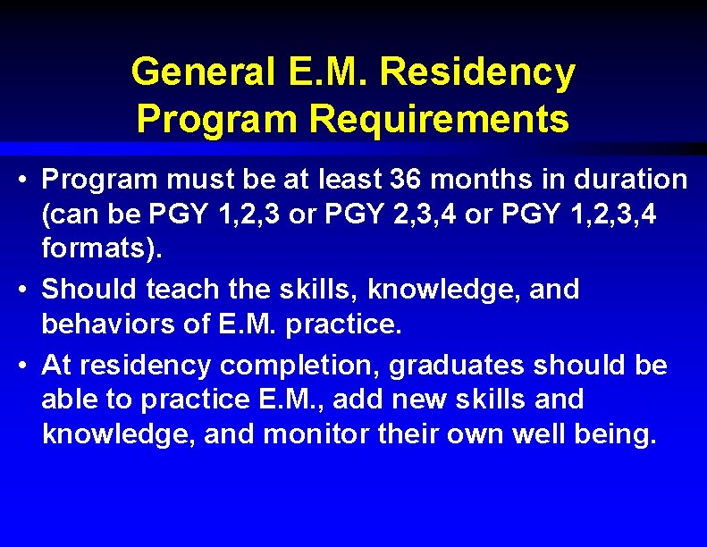 General E. M. Residency Program Requirements • Program must be at least 36 months