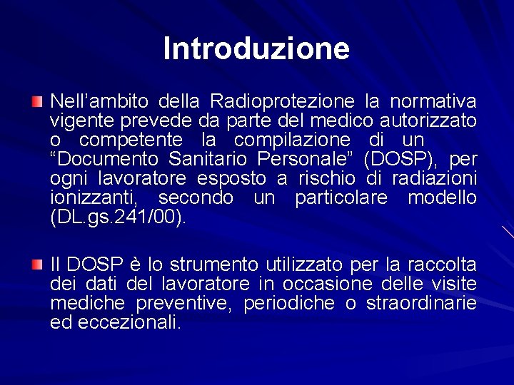 Introduzione Nell’ambito della Radioprotezione la normativa vigente prevede da parte del medico autorizzato o