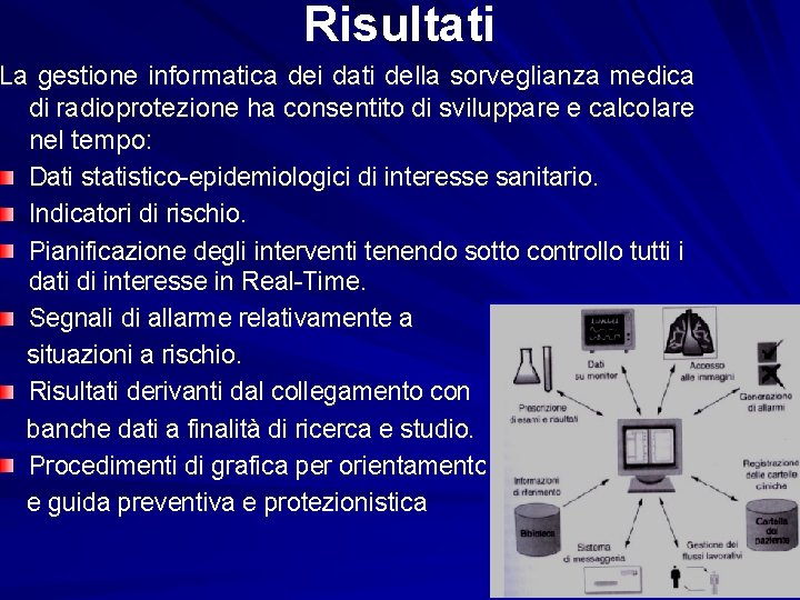 Risultati La gestione informatica dei dati della sorveglianza medica di radioprotezione ha consentito di