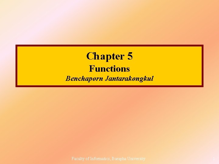 Chapter 5 Functions Benchaporn Jantarakongkul Faculty of Informatics, Burapha University 1 