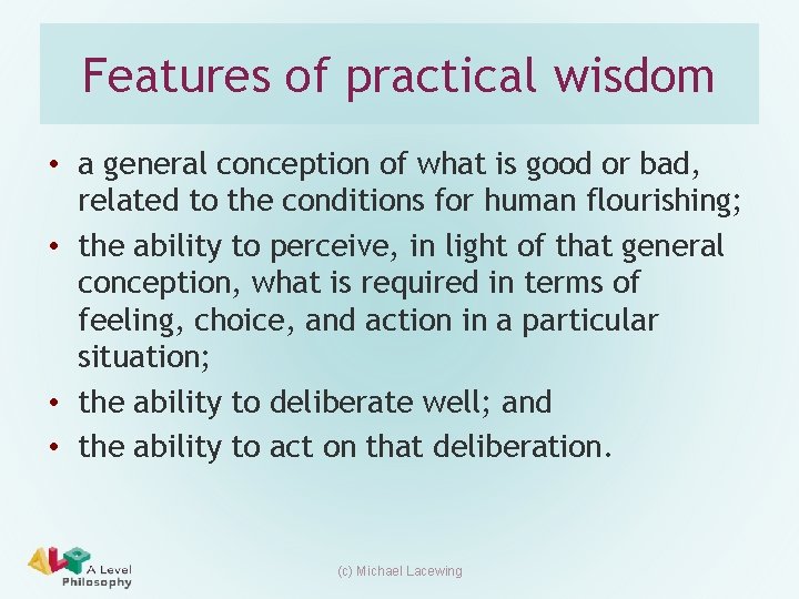 Features of practical wisdom • a general conception of what is good or bad,