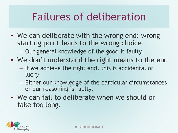 Failures of deliberation • We can deliberate with the wrong end: wrong starting point