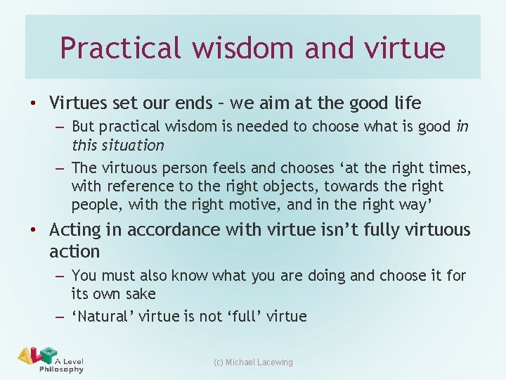 Practical wisdom and virtue • Virtues set our ends – we aim at the