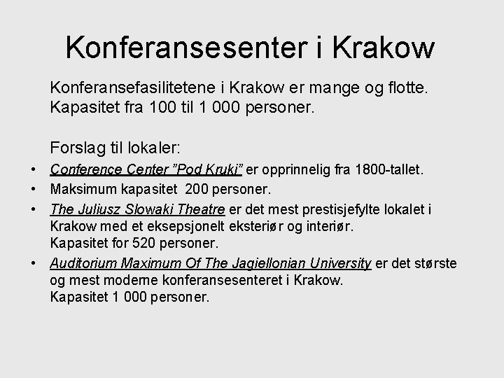 Konferansesenter i Krakow Konferansefasilitetene i Krakow er mange og flotte. Kapasitet fra 100 til