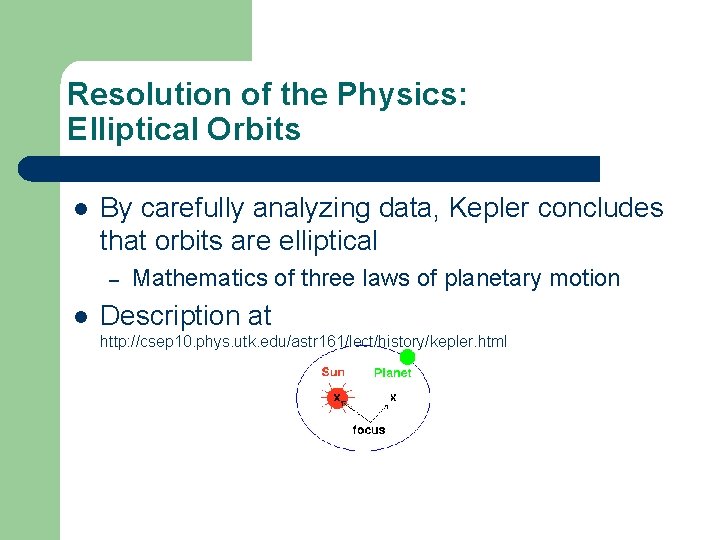 Resolution of the Physics: Elliptical Orbits l By carefully analyzing data, Kepler concludes that