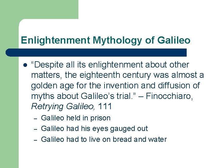 Enlightenment Mythology of Galileo l “Despite all its enlightenment about other matters, the eighteenth