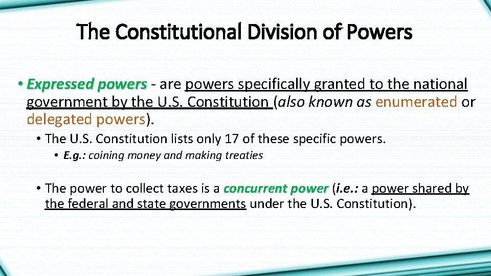 The Constitutional Division of Powers • Expressed powers - are powers specifically granted to