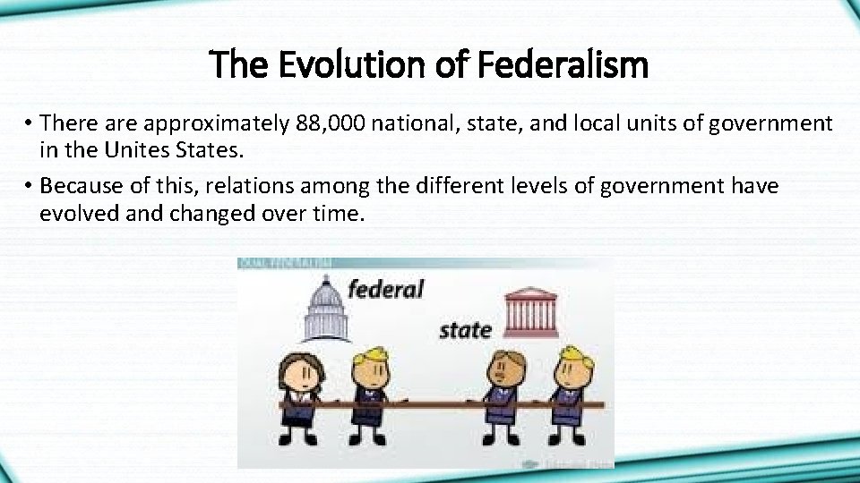 The Evolution of Federalism • There approximately 88, 000 national, state, and local units