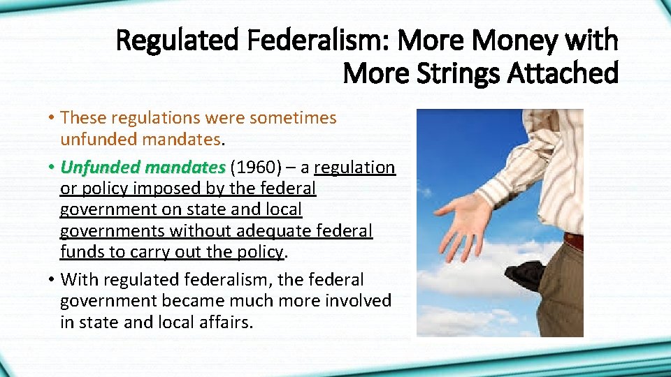 Regulated Federalism: More Money with More Strings Attached • These regulations were sometimes unfunded