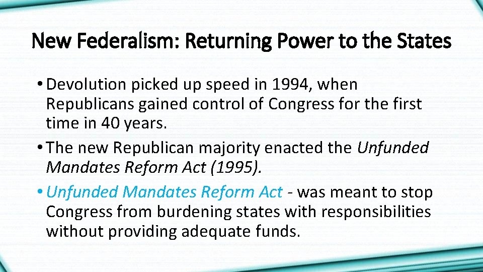New Federalism: Returning Power to the States • Devolution picked up speed in 1994,