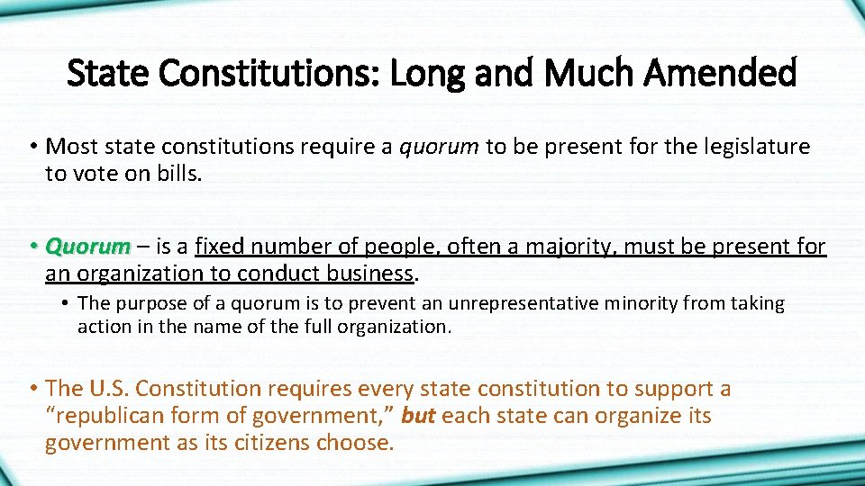 State Constitutions: Long and Much Amended • Most state constitutions require a quorum to