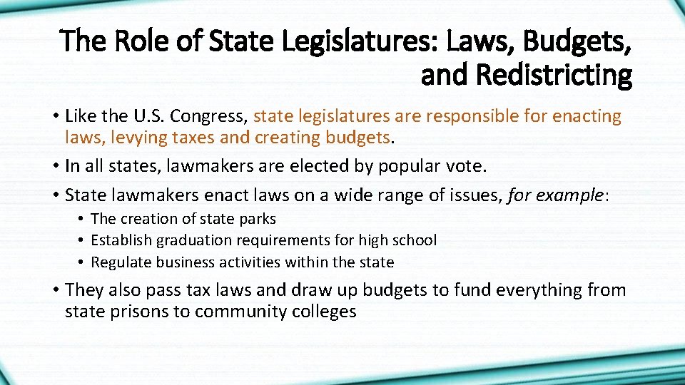 The Role of State Legislatures: Laws, Budgets, and Redistricting • Like the U. S.