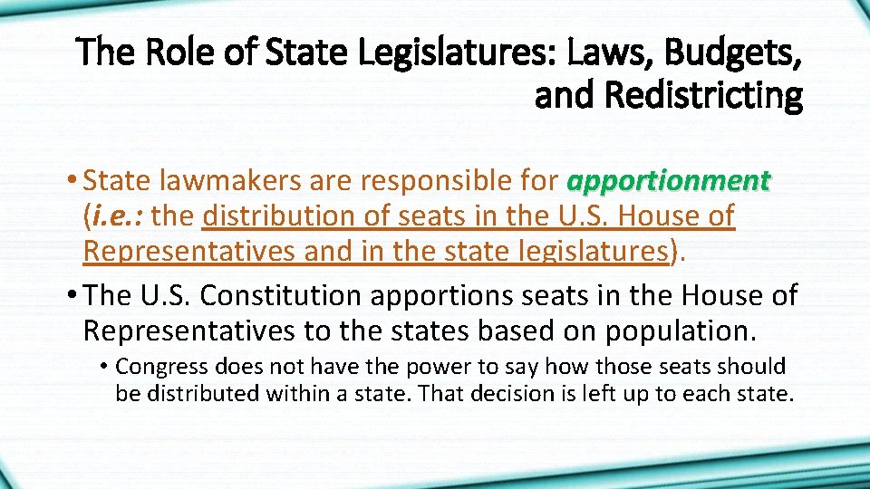 The Role of State Legislatures: Laws, Budgets, and Redistricting • State lawmakers are responsible