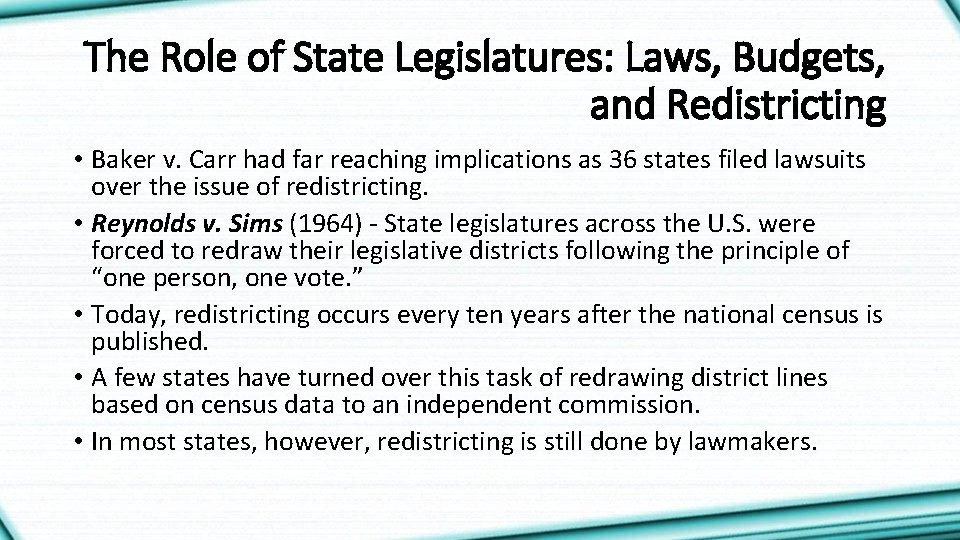 The Role of State Legislatures: Laws, Budgets, and Redistricting • Baker v. Carr had