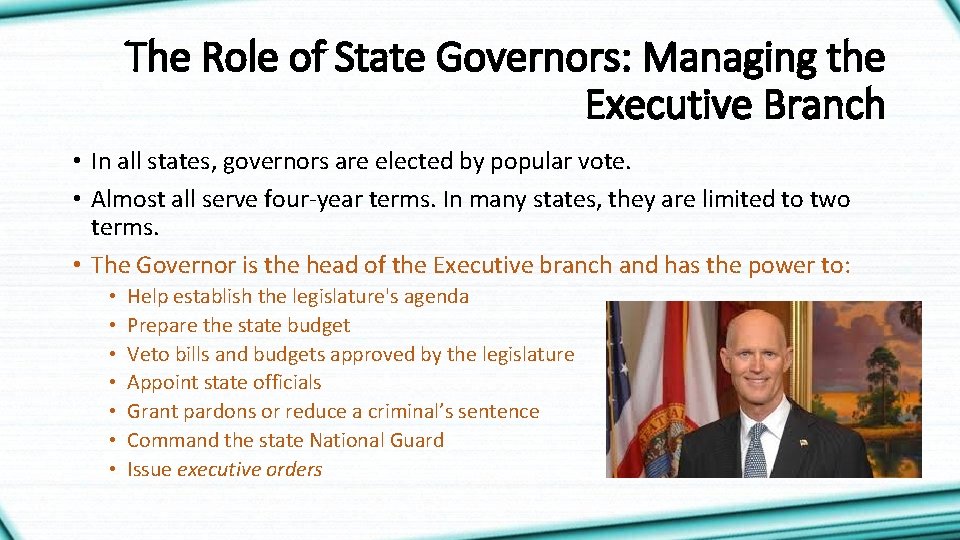 The Role of State Governors: Managing the Executive Branch • In all states, governors