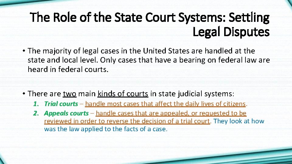 The Role of the State Court Systems: Settling Legal Disputes • The majority of