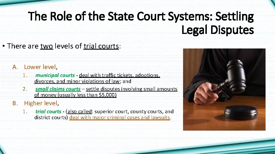 The Role of the State Court Systems: Settling Legal Disputes • There are two