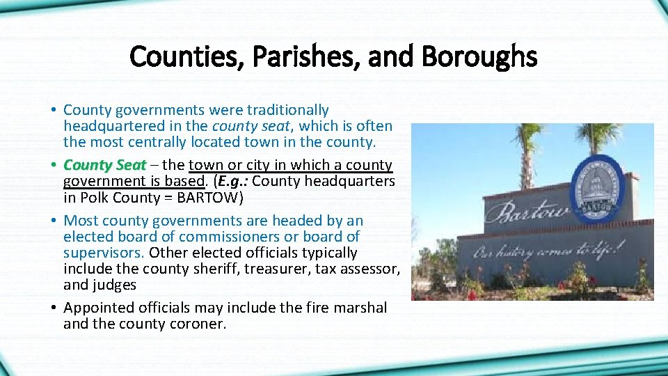 Counties, Parishes, and Boroughs • County governments were traditionally headquartered in the county seat,