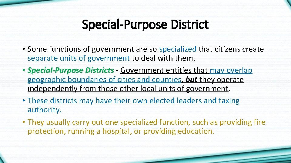Special-Purpose District • Some functions of government are so specialized that citizens create separate
