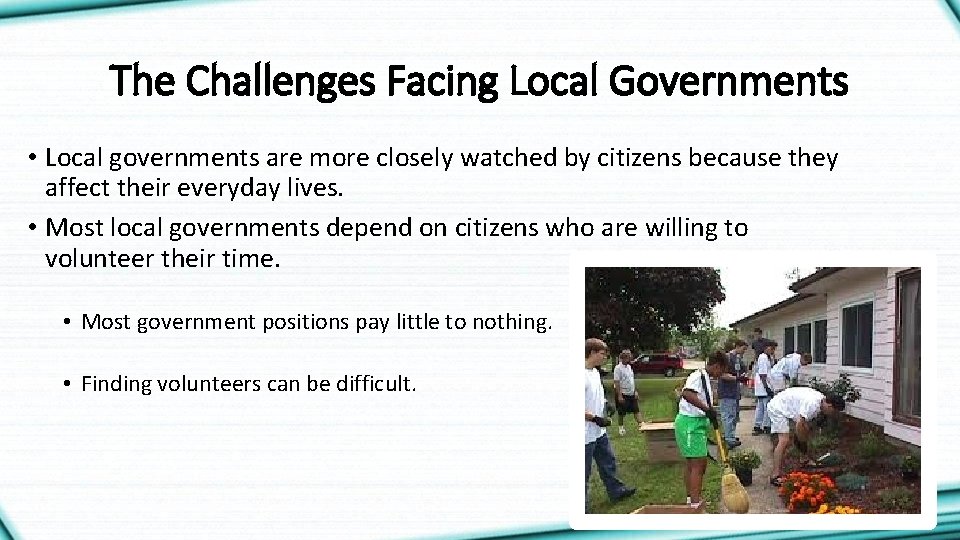 The Challenges Facing Local Governments • Local governments are more closely watched by citizens