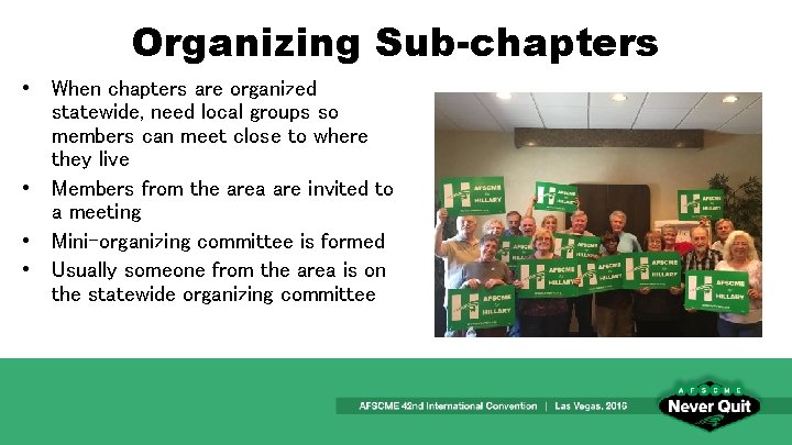 Organizing Sub-chapters • When chapters are organized statewide, need local groups so members can