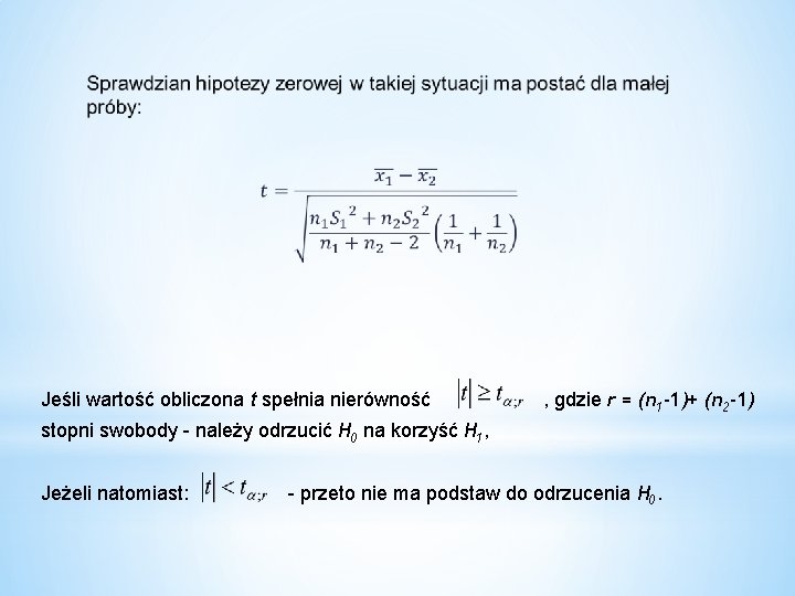 Jeśli wartość obliczona t spełnia nierówność , gdzie r = (n 1 -1)+ (n