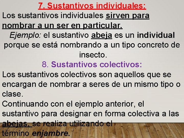 7. Sustantivos individuales: Los sustantivos individuales sirven para nombrar a un ser en particular.