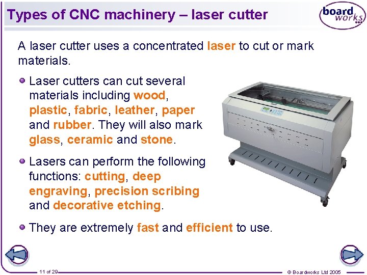Types of CNC machinery – laser cutter A laser cutter uses a concentrated laser