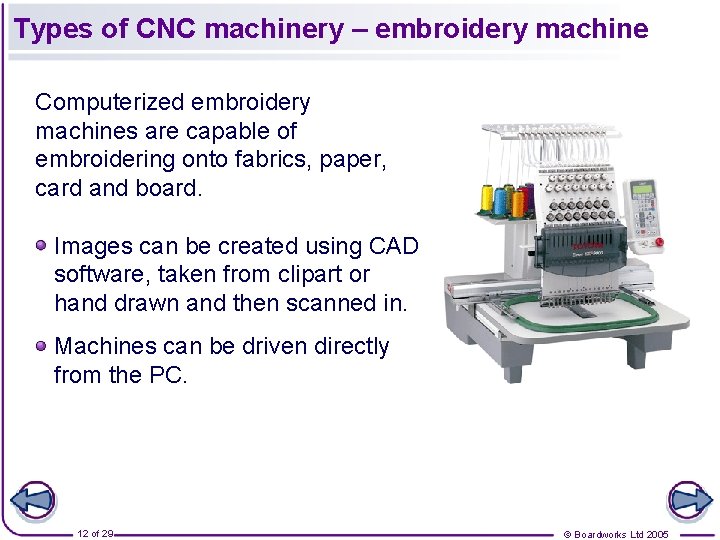Types of CNC machinery – embroidery machine Computerized embroidery machines are capable of embroidering