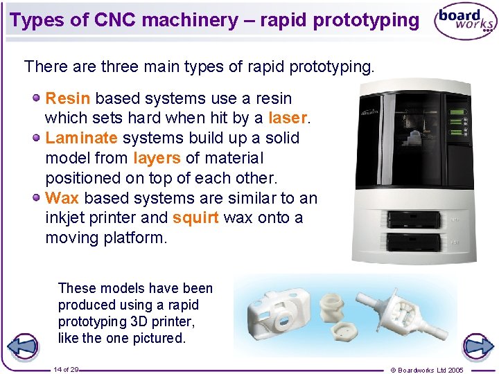 Types of CNC machinery – rapid prototyping There are three main types of rapid