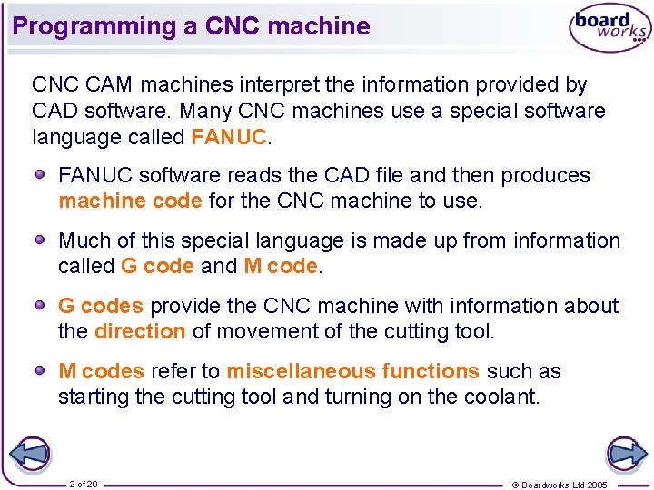 Programming a CNC machine CNC CAM machines interpret the information provided by CAD software.