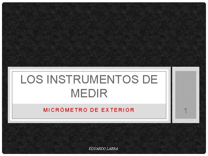 LOS INSTRUMENTOS DE MEDIR MICRÓMETRO DE EXTERIOR EDUARDO LABRA 1 