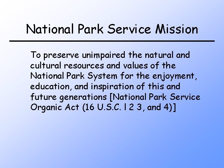 National Park Service Mission To preserve unimpaired the natural and cultural resources and values