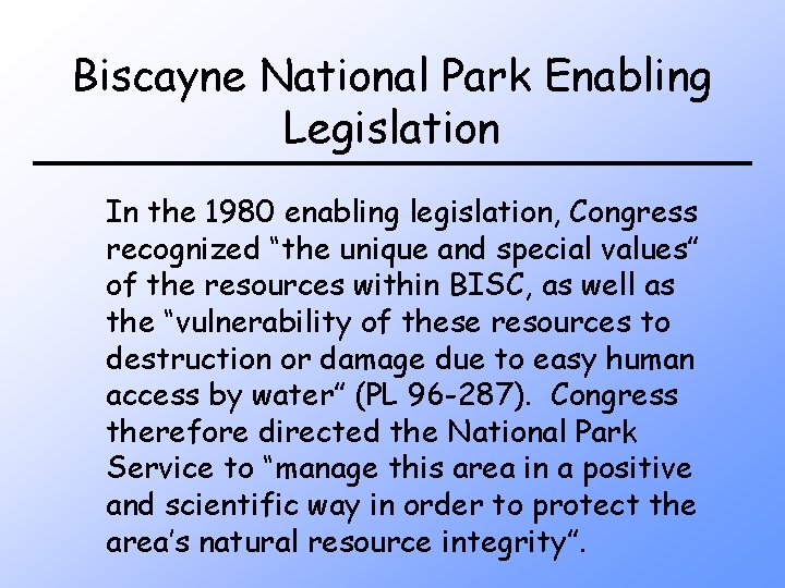 Biscayne National Park Enabling Legislation In the 1980 enabling legislation, Congress recognized “the unique