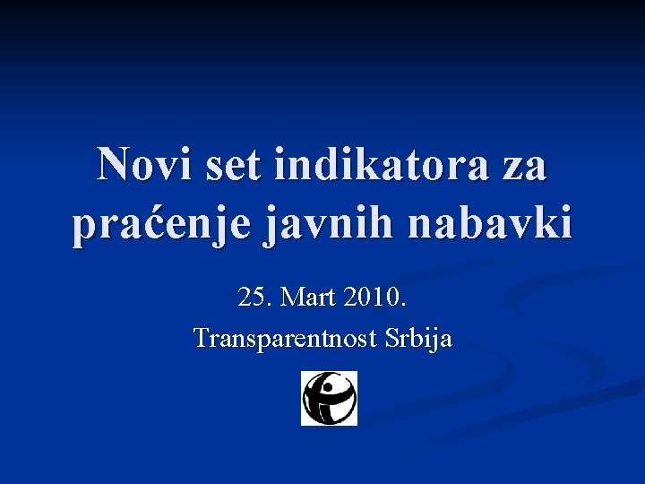 Novi set indikatora za praćenje javnih nabavki 25. Mart 2010. Transparentnost Srbija 